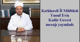 Kırklareli İl Müftüsü Yusuf Eviş Kadir Gecesi mesajı yayınladı