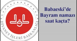 Babaeski’de Bayram namazı saat kaçta?