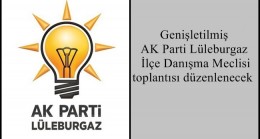 Genişletilmiş AK Parti Lüleburgaz İlçe Danışma Meclisi  toplantısı düzenlenecek 