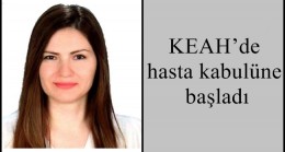 KEAH’de hasta kabulüne başladı