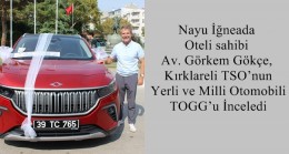 Nayu İğneada Oteli sahibi Av. Görkem Gökçe, Kırklareli TSO’nun Yerli ve Milli Otomobili TOGG’u İnceledi