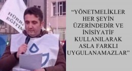 “YÖNETMELİKLER HER ŞEYİN ÜZERİNDEDİR VE İNİSİYATİF KULLANILARAK ASLA FARKLI UYGULANAMAZLAR”