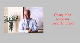 Önseçimde adaylara başarılar diledi
