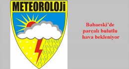 Babaeski’de parçalı bulutlu hava bekleniyor