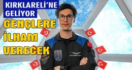Türkiye’nin ikinci astronotu Kırklareli’ne geliyor!