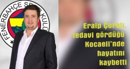 Çoralı’dan acı haber geldi