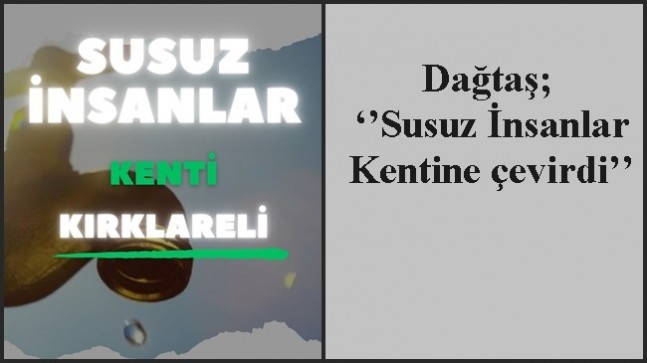 Dağtaş; ‘’Susuz İnsanlar Kentine çevirdi’’