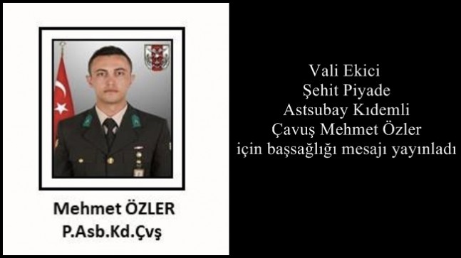 Vali Ekici Şehit Piyade Astsubay Kıdemli Çavuş Mehmet Özler için başsağlığı mesajı yayınladı