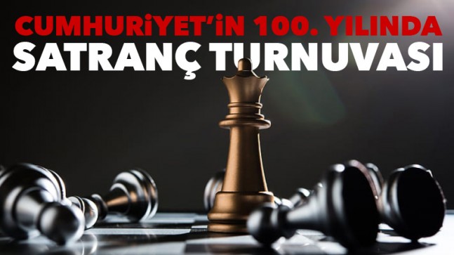 Cumhuriyet’in 100.yılında satranç turnuvası düzenlenecek