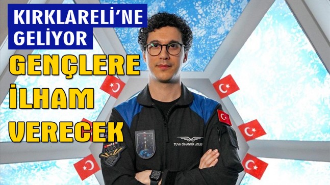 Türkiye’nin ikinci astronotu Kırklareli’ne geliyor!