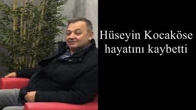 Hüseyin Kocaköse hayatını kaybetti