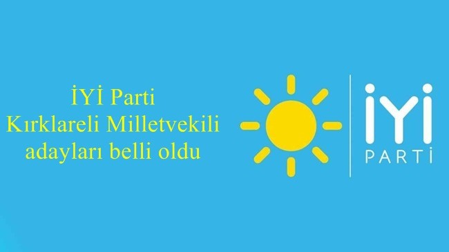 İYİ Parti Kırklareli milletvekili adayları belli oldu