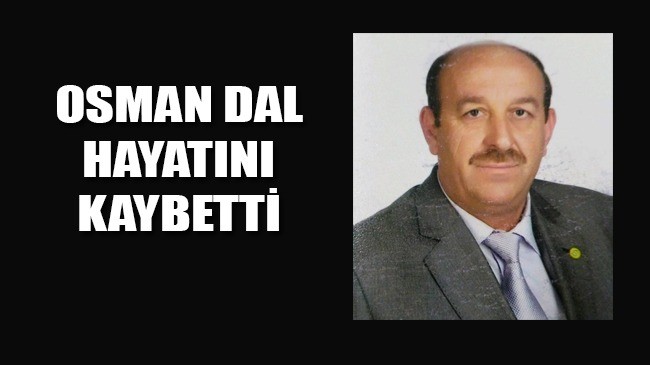 Osman Dal Hayatını Kaybetti