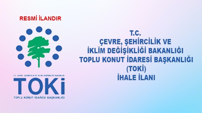 T.C. ÇEVRE, ŞEHİRCİLİK VE İKLİM DEĞİŞİKLİĞİ BAKANLIĞI TOPLU KONUT İDARESİ BAŞKANLIĞI(TOKİ)