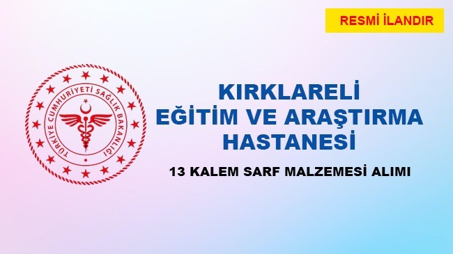 13 KALEM SARF MALZEMESİ ALIMIEĞİTİM VE ARAŞTIRMA HASTANESİ- KIRKLARELİ SAĞLIK BAKANLIĞI BAKAN YARDIMCILIKLARI