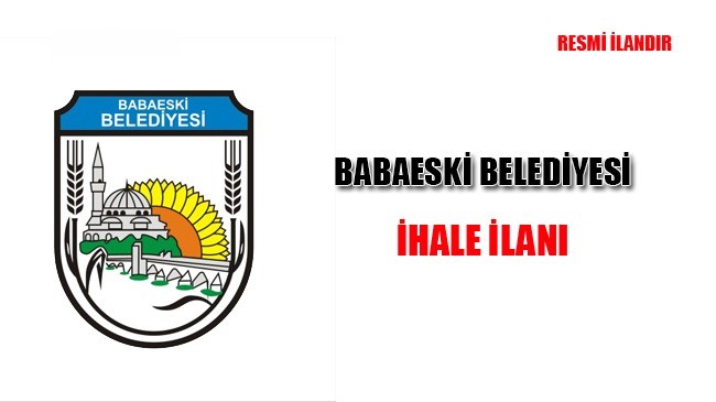 –İLAN— BABAESKİ BELEDİYE BAŞKANLIĞI’NDAN
