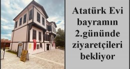 Atatürk Evi bayramın 2.gününde ziyaretçileri bekliyor
